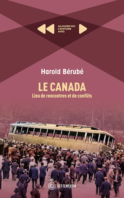 Harold Bérubé, Le Canada : lieu de rencontres et de conflits, Les éditions du Septentrion, Québec, 2023, 162 p.