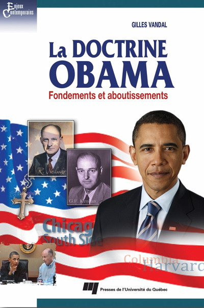 Gilles Vandal, La doctrine Obama - fondements et aboutissements, Québec, Presses de l'Université du Québec, collection « Enjeux contemporains », 242 p. 2011.