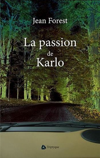La passion de Karlo, Éditions Triptyque, Montréal, 2015, 194 p.