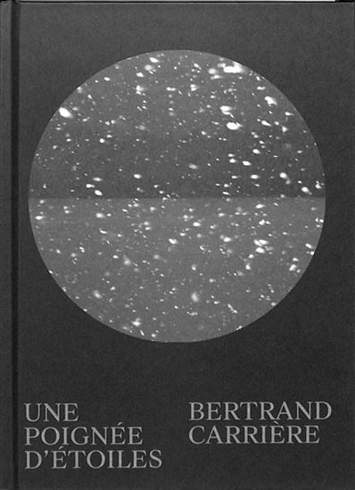 Bertrand Carrière, Une poignée d'étoiles, Éditions LOCO, Paris, 2023 224 p.