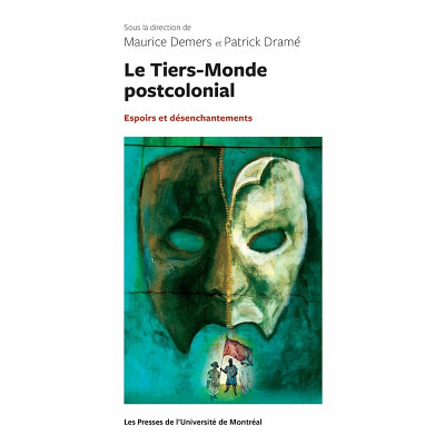 Le Tiers-Monde postcolonial. Espoirs et désenchantements, Montréal, Les Presses de l'Université de Montréal, 2014, 317 pages.