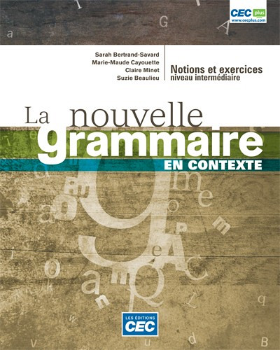 La nouvelle grammaire en contexte, &Eacute;ditions CEC, Montr&eacute;al, 2013, 280 pages.