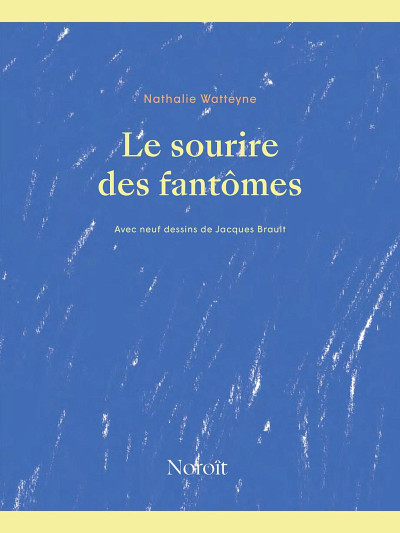 WATTEYNE, Nathalie, Le sourire des fantômes, Éditions du Noroît, Montréal, 2021, 68 p.