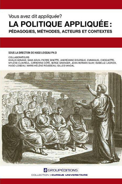 La politique appliquée : pédagogies, méthodes, acteurs et contextes, Groupéditions, 2013, 292 p.