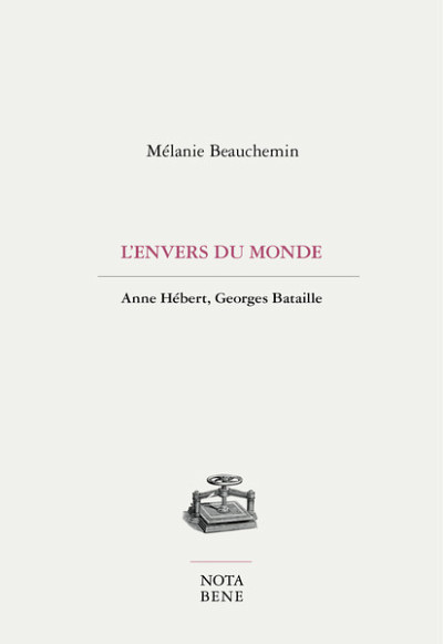 Mélanie Beauchemin. L'envers du monde. Anne Hébert, Georges Bataille, Éditions Nota bene, 2021.