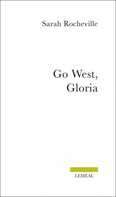 Sarah Rocheville, Go West, Gloria, Montréal, Éditions Leméac, 2014, 160 p.