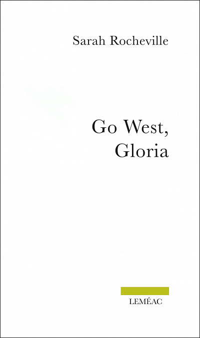 Sarah Rocheville, Go West, Gloria, Montr&eacute;al, &Eacute;ditions Lem&eacute;ac, 2014, 160&nbsp;p.