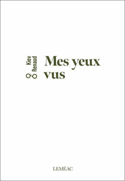Kiev Renaud,&nbsp;Mes yeux vus, Lem&eacute;ac &Eacute;diteur, Montr&eacute;al, 2026, 160&nbsp;p.