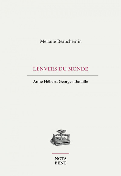 Mélanie Beauchemin, L'envers du monde. Anne Hébert, Georges Bataille, Nota Bene, Montréal, 2021, 282 p.