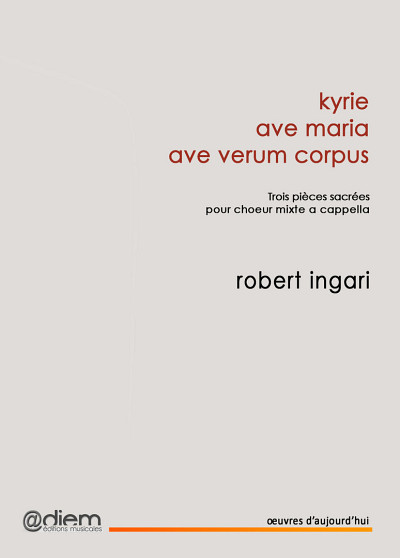 kyrie, ave maria, ave verum corpus. Trois pièces sacrées pour chœur mixte a capella, Diem Éditions musicales, 2016, 20 p.