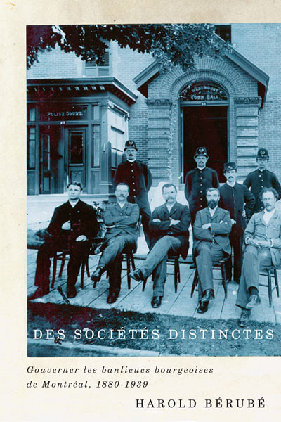 Des sociétés distinctes. Gouverner les banlieues bourgeoises de Montréal, 1880-1939, Montréal, McGill Queen University Press, 2015, 288 p.