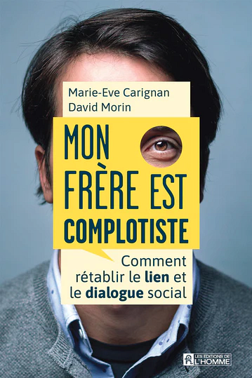 Marie-Eve Carignan et David Morin, Mon frère est complotiste, Les éditions de l'Homme, Montréal, 2022, 208 p.