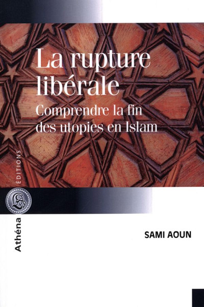La rupture libérale. Comprendre la fin des utopies en Islam, Athéna Éditions, 2016, 240 p.