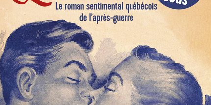 <em>L'Amour à 10 sous. Le roman sentimental québécois de l'après-guerre</em><br>
