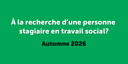 Vous avez besoin d’aide pour votre organisme? Recrutez une personne stagiaire en travail social à l’automne 2026