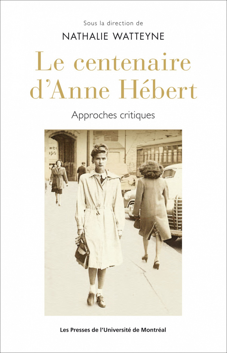 Le centenaire d'Anne Hébert. Approches critiques, sous la direction de Nathalie Watteyne, PUM, Montréal, 2018, 238 p.
