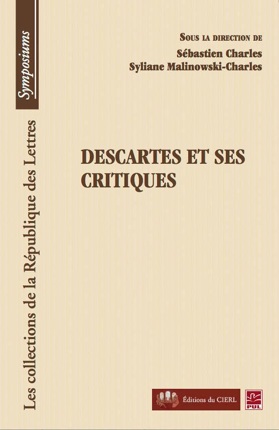Sébastien Charles, Descartes et ses critiques, Québec, Presses de l'Université Laval, Les collections de la République des lettres, 294 p. 2011.