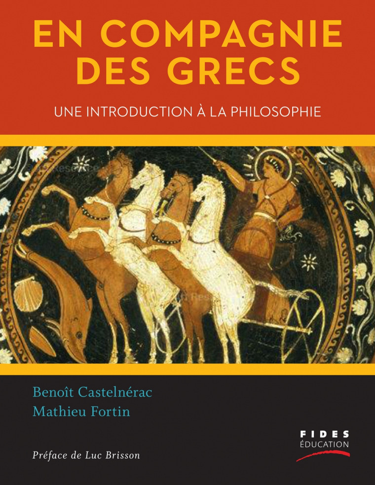 CASTELNÉRAC, Benoît, et Mathieu FORTIN. En compagnie des Grecs. Une introduction à la philosophie. Montréal, Fides éducation, 2014, 296 p.
