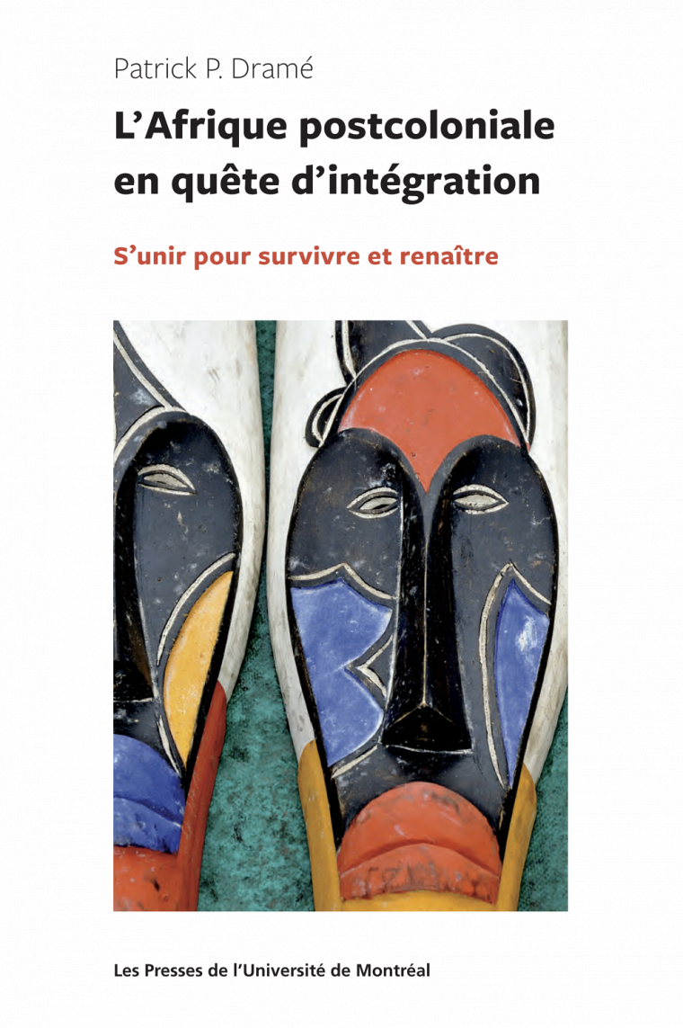 DRAMÉ, Patrick, L'Afrique postcoloniale en quête d'intégration, PUM, collection « Politique mondiale », Montréal, 2017, 190 pages.