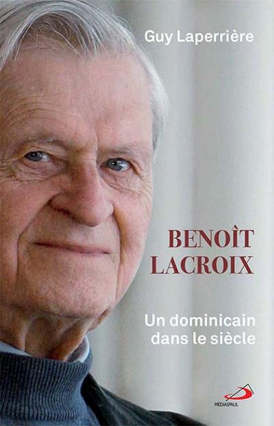 Laperrière, Guy, Benoît Lacroix. Un dominicain dans le siècle, MÉDIASPAUL Éditions, Paris, 2017, 304 p.