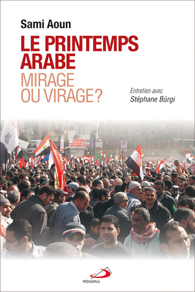 Sami Aoun, Le printemps arabe : mirage ou virage?, Médiaspaul, 2013, 144 p.