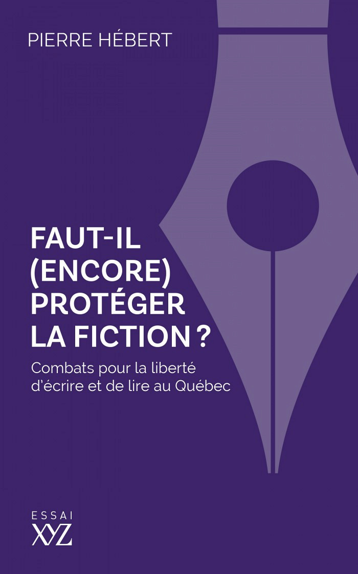 Pierre Hébert, Faut-il (encore) protéger la fiction? Combats pour la liberté d'écrire et de lire au Québec, Éditions XYZ, Montréal, 2023, 200 p.