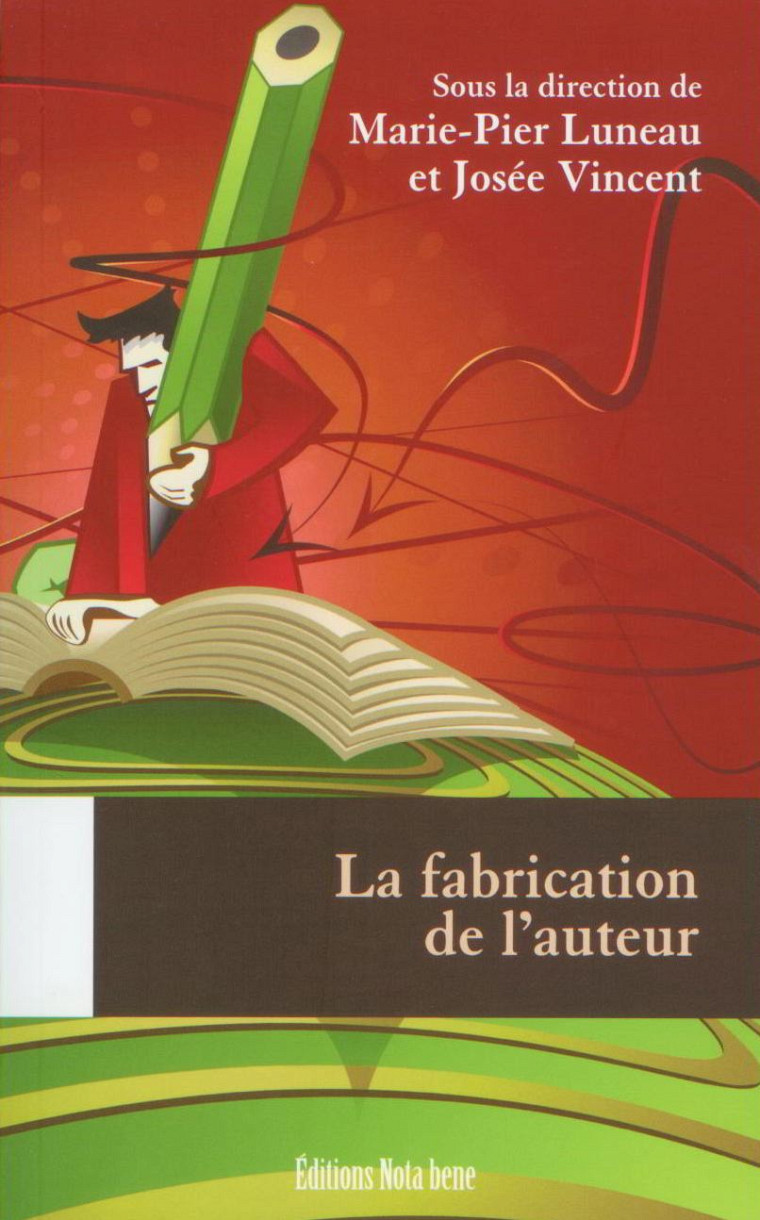 Marie-Pier Luneau et Josée Vincent (dir.), La fabrication de l'auteur, Québec, Éditions Nota bene, 2010, 523 p.